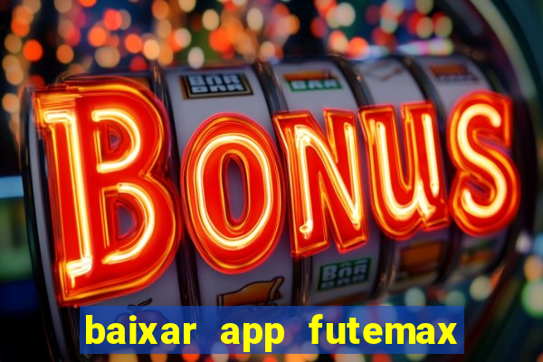 baixar app futemax futebol ao vivo